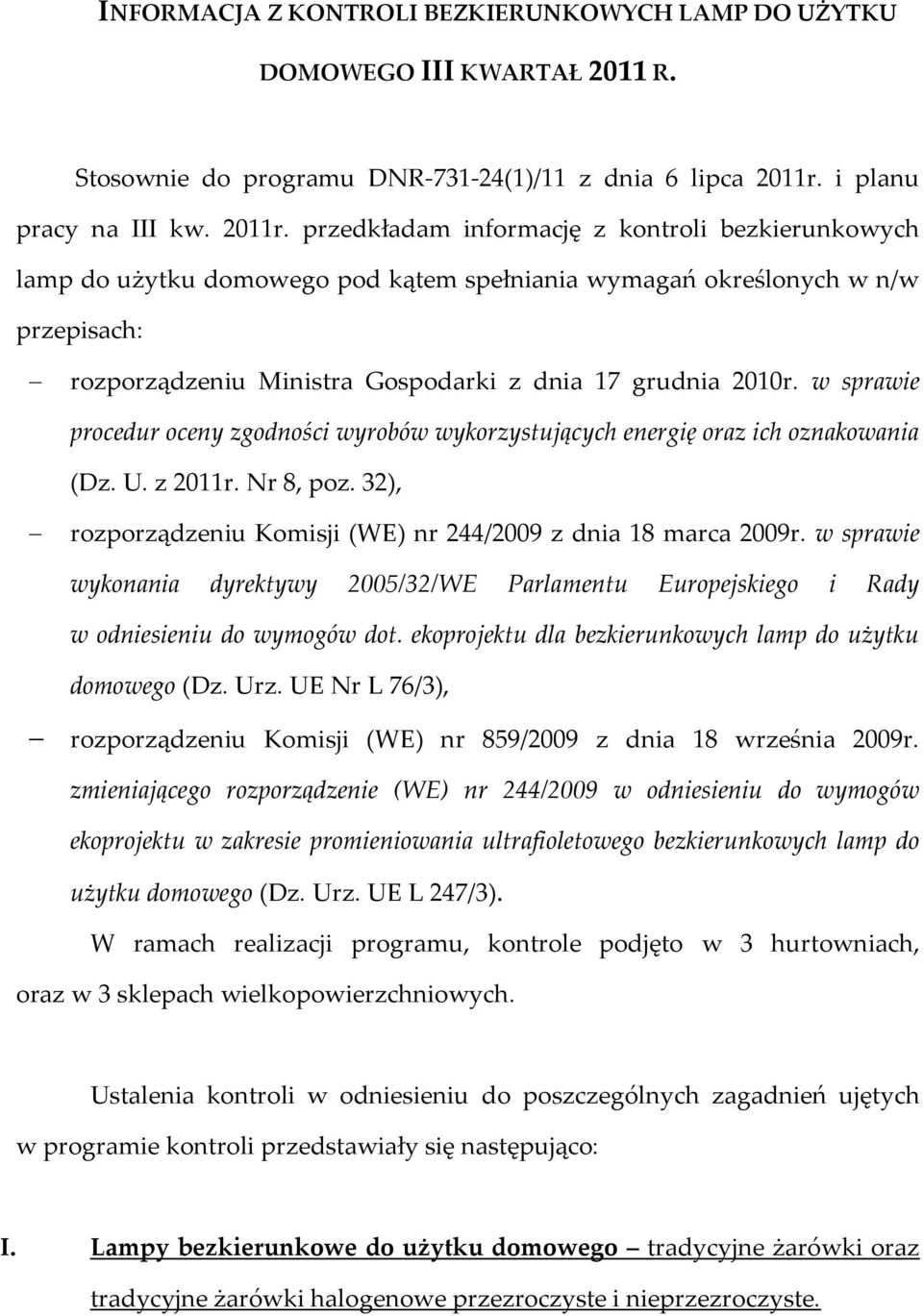 przedkładam informację z kontroli bezkierunkowych lamp do użytku domowego pod kątem spełniania wymagań określonych w n/w przepisach: rozporządzeniu Ministra Gospodarki z dnia 17 grudnia 2010r.