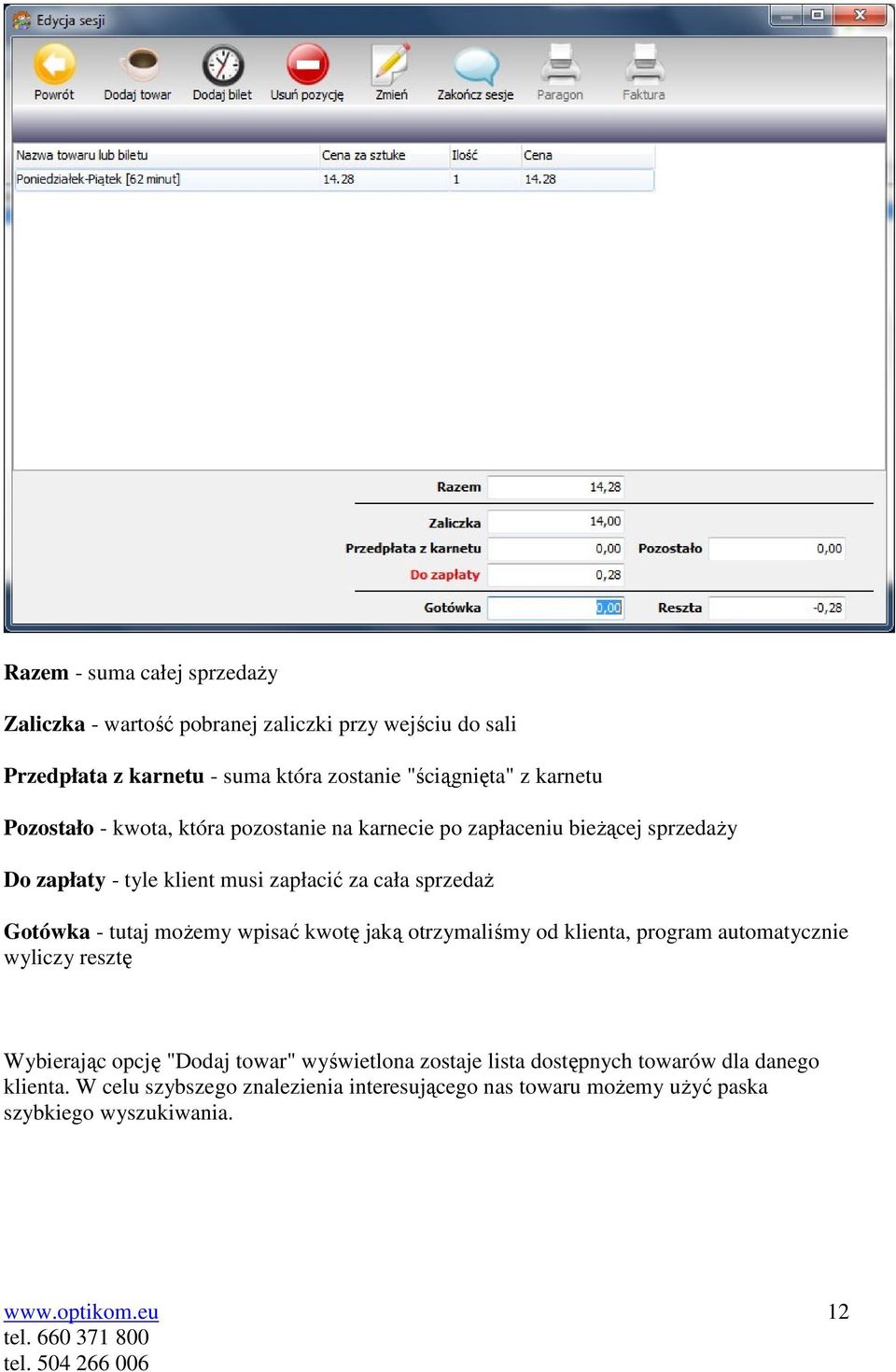 Gotówka - tutaj możemy wpisać kwotę jaką otrzymaliśmy od klienta, program automatycznie wyliczy resztę Wybierając opcję "Dodaj towar" wyświetlona