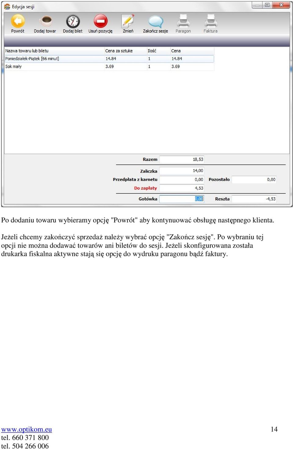 Po wybraniu tej opcji nie można dodawać towarów ani biletów do sesji.