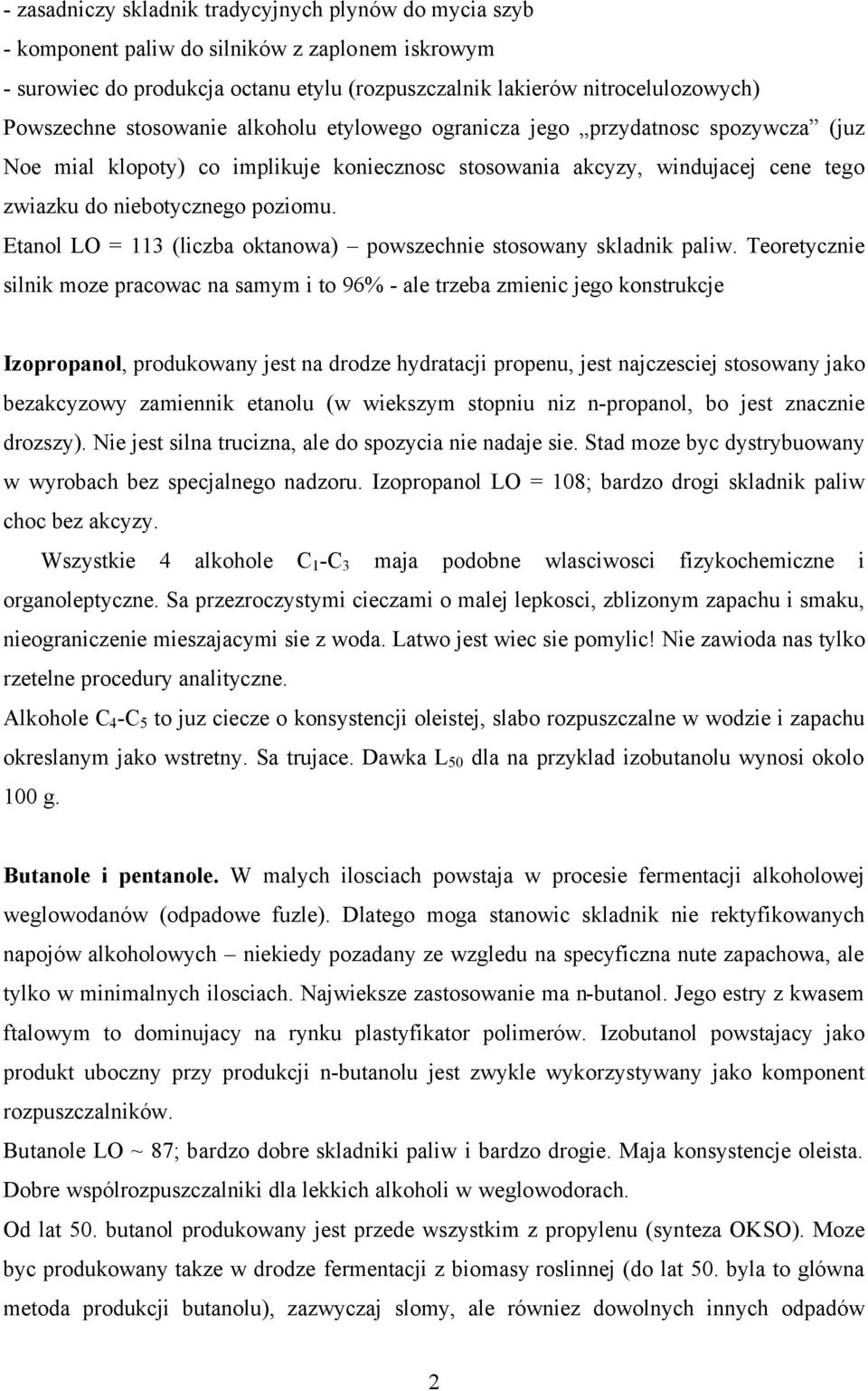 Etanol LO = 113 (liczba oktanowa) powszechnie stosowany skladnik paliw.