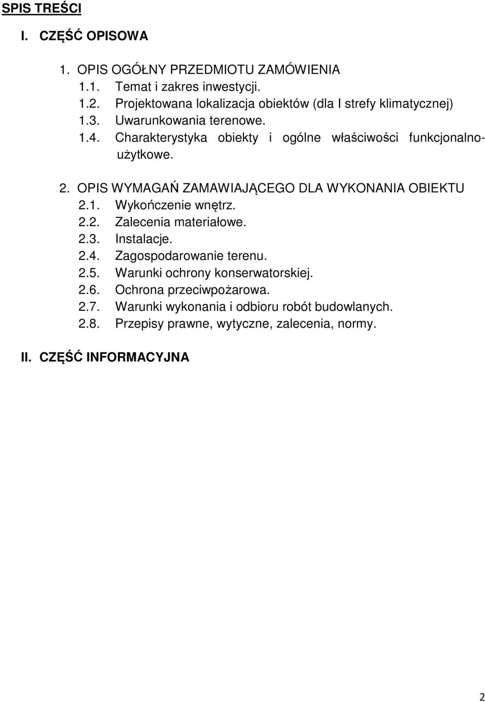 Charakterystyka obiekty i ogólne właściwości funkcjonalnoużytkowe. 2. OPIS WYMAGAŃ ZAMAWIAJĄCEGO DLA WYKONANIA OBIEKTU 2.1. Wykończenie wnętrz. 2.2. Zalecenia materiałowe.