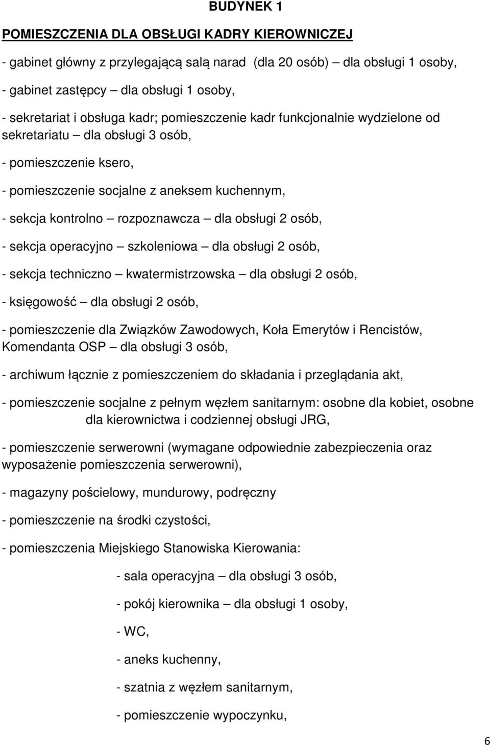 2 osób, - sekcja operacyjno szkoleniowa dla obsługi 2 osób, - sekcja techniczno kwatermistrzowska dla obsługi 2 osób, - księgowość dla obsługi 2 osób, - pomieszczenie dla Związków Zawodowych, Koła