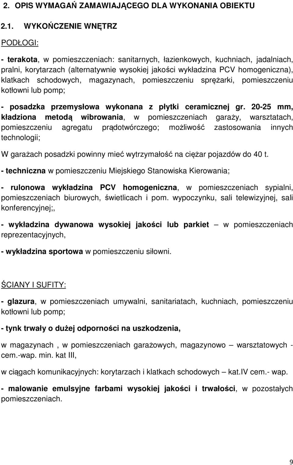 schodowych, magazynach, pomieszczeniu sprężarki, pomieszczeniu kotłowni lub pomp; - posadzka przemysłowa wykonana z płytki ceramicznej gr.