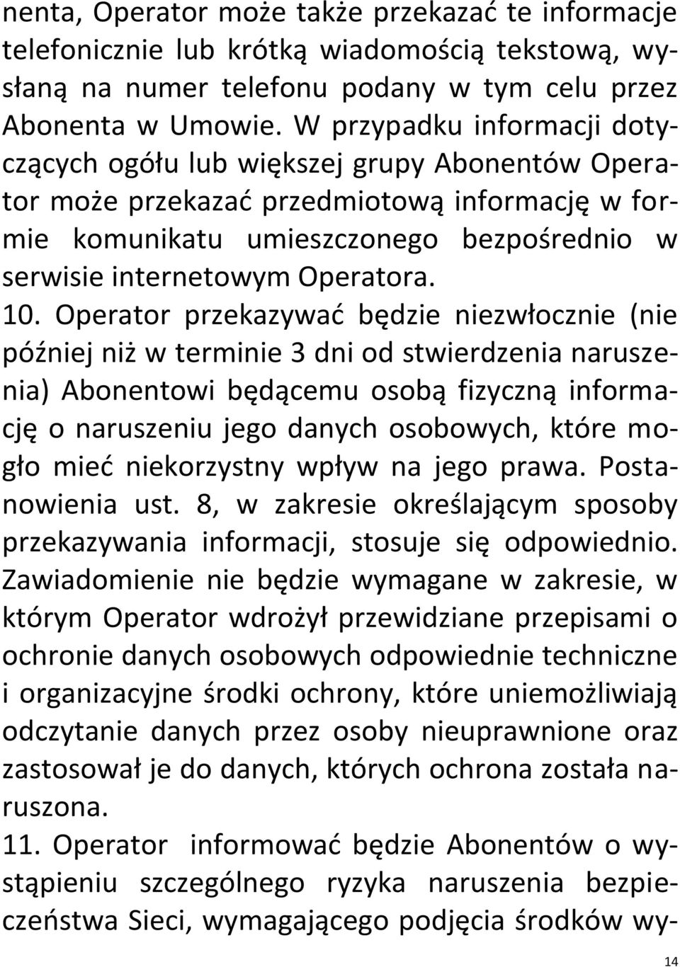 10. Operator przekazywać będzie niezwłocznie (nie później niż w terminie 3 dni od stwierdzenia naruszenia) Abonentowi będącemu osobą fizyczną informację o naruszeniu jego danych osobowych, które