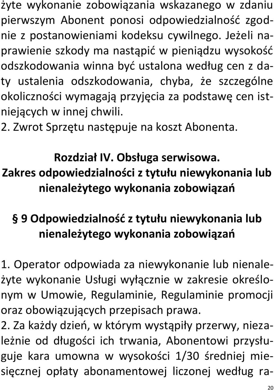 cen istniejących w innej chwili. 2. Zwrot Sprzętu następuje na koszt Abonenta. Rozdział IV. Obsługa serwisowa.