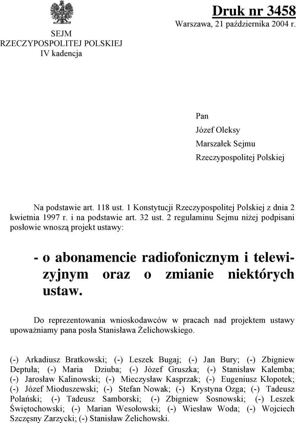 2 regulaminu Sejmu niżej podpisani posłowie wnoszą projekt ustawy: - o abonamencie radiofonicznym i telewizyjnym oraz o zmianie niektórych ustaw.