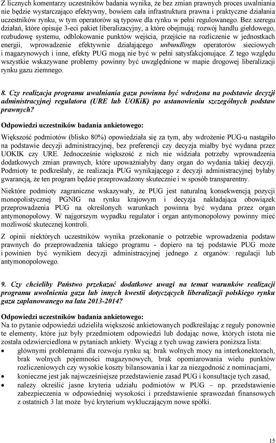 Bez szeregu działań, które opisuje 3-eci pakiet liberalizacyjny, a które obejmują: rozwój handlu giełdowego, rozbudowę systemu, odblokowanie punktów wejścia, przejście na rozliczenie w jednostkach