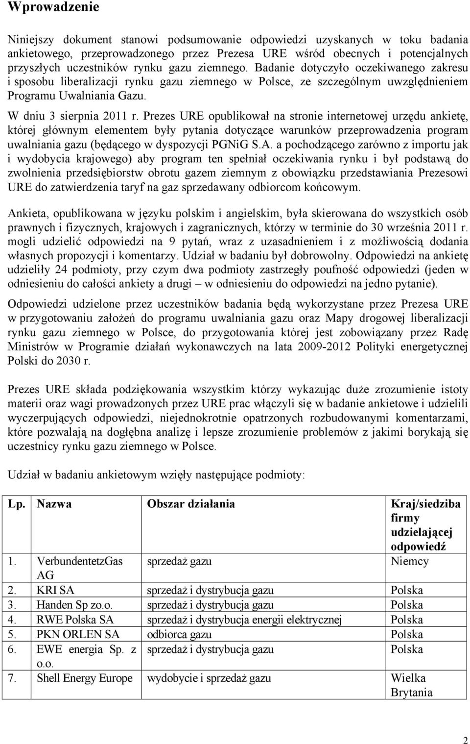 Prezes URE opublikował na stronie internetowej urzędu ankietę, której głównym elementem były pytania dotyczące warunków przeprowadzenia program uwalniania gazu (będącego w dyspozycji PGNiG S.A.