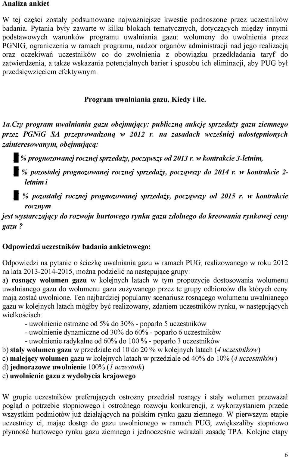 organów administracji nad jego realizacją oraz oczekiwań uczestników co do zwolnienia z obowiązku przedkładania taryf do zatwierdzenia, a także wskazania potencjalnych barier i sposobu ich