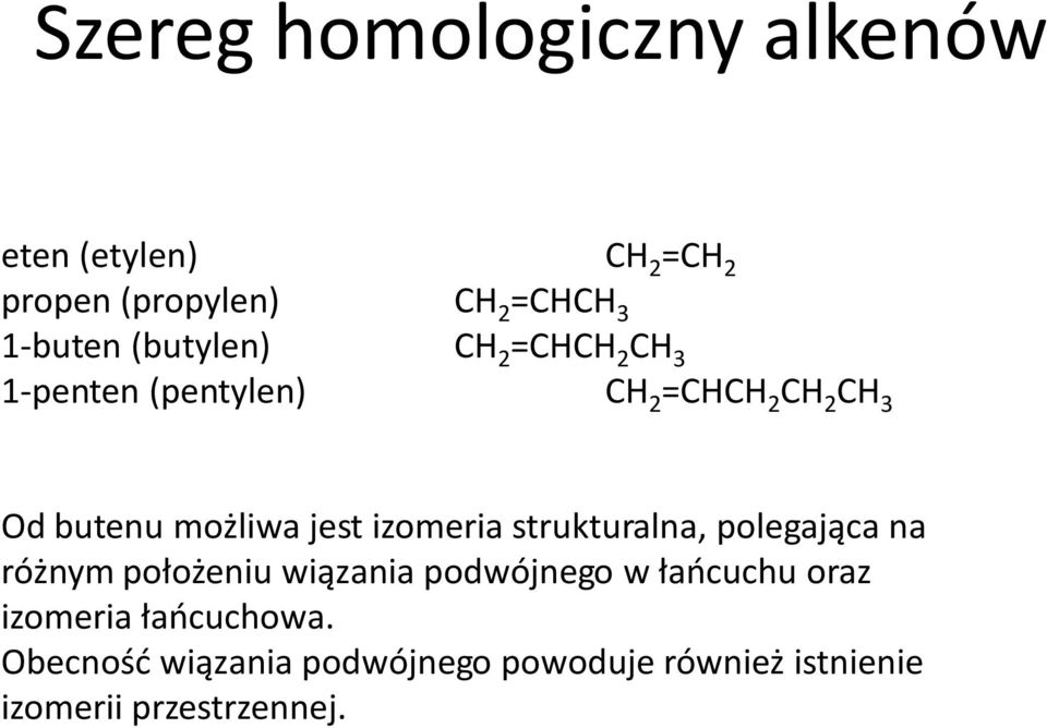 izomeria strukturalna, polegająca na różnym położeniu wiązania podwójnego w łańcuchu oraz