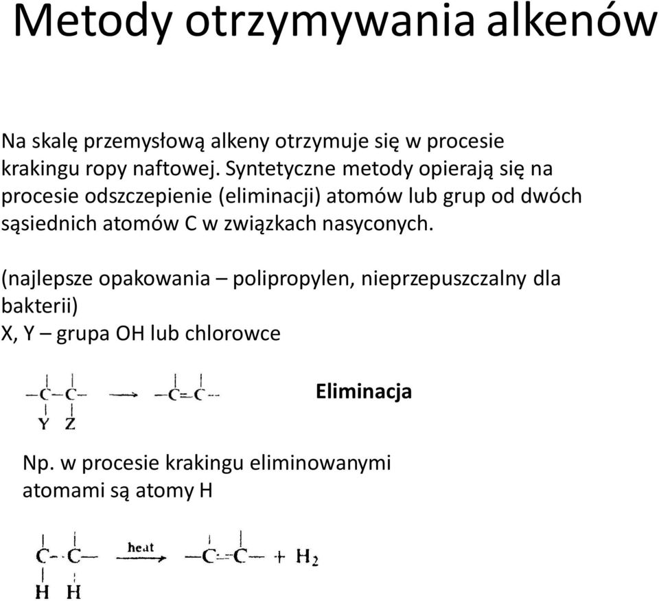 Syntetyczne metody opierają się na procesie odszczepienie (eliminacji) atomów lub grup od dwóch
