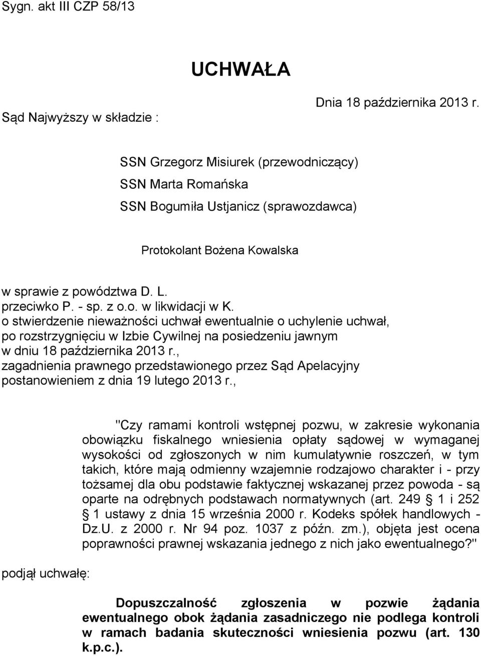 o stwierdzenie nieważności uchwał ewentualnie o uchylenie uchwał, po rozstrzygnięciu w Izbie Cywilnej na posiedzeniu jawnym w dniu 18 października 2013 r.