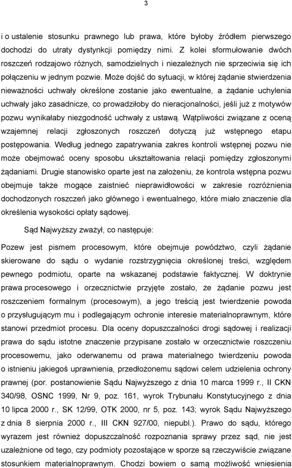 Może dojść do sytuacji, w której żądanie stwierdzenia nieważności uchwały określone zostanie jako ewentualne, a żądanie uchylenia uchwały jako zasadnicze, co prowadziłoby do nieracjonalności, jeśli