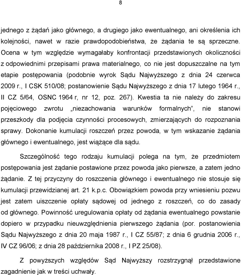 Najwyższego z dnia 24 czerwca 2009 r., I CSK 510/08; postanowienie Sądu Najwyższego z dnia 17 lutego 1964 r., II CZ 5/64, OSNC 1964 r, nr 12, poz. 267).
