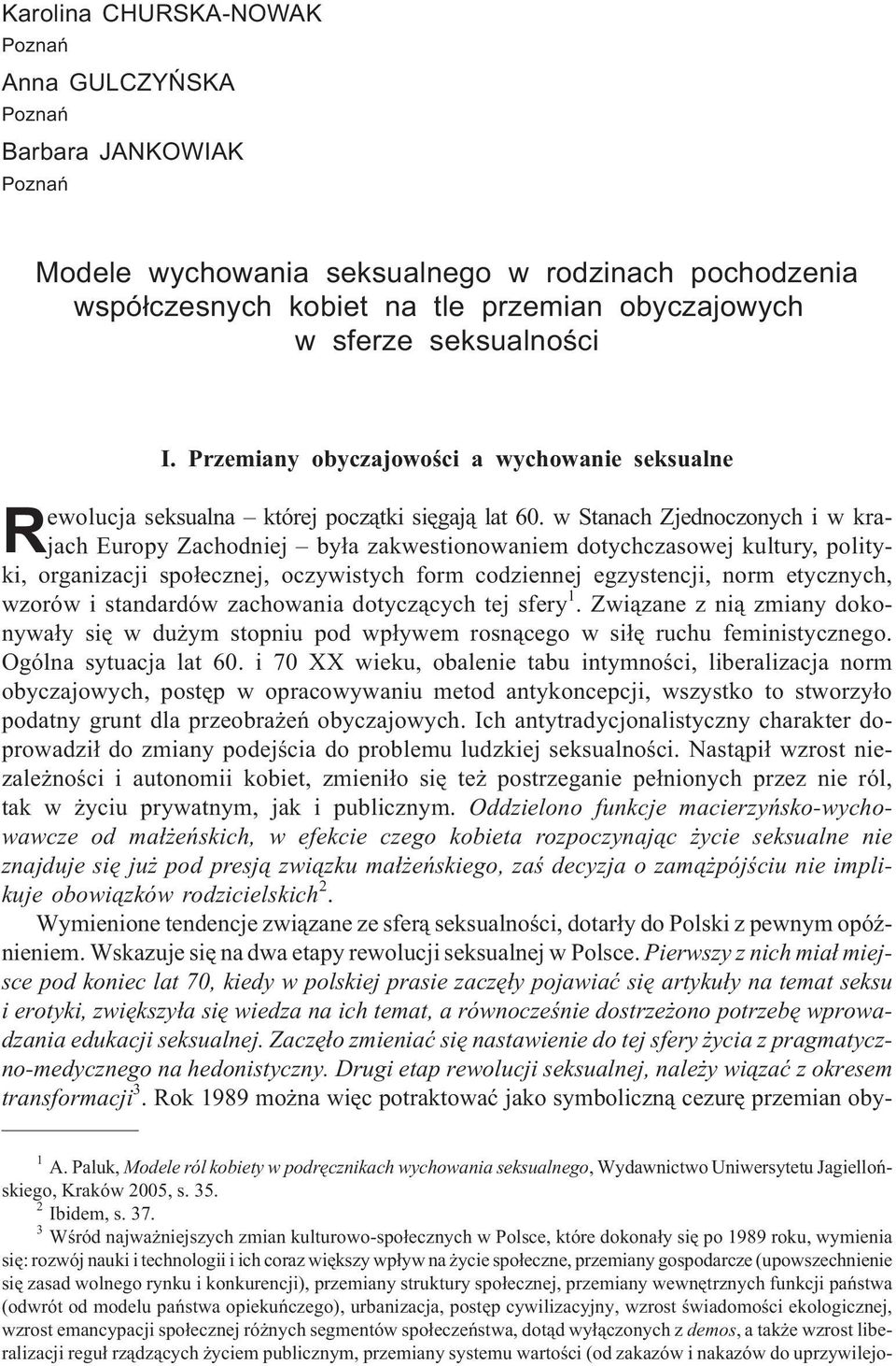 w Stanach Zjednoczonych i w krajach Europy Zachodniej by³a zakwestionowaniem dotychczasowej kultury, polityki, organizacji spo³ecznej, oczywistych form codziennej egzystencji, norm etycznych, wzorów