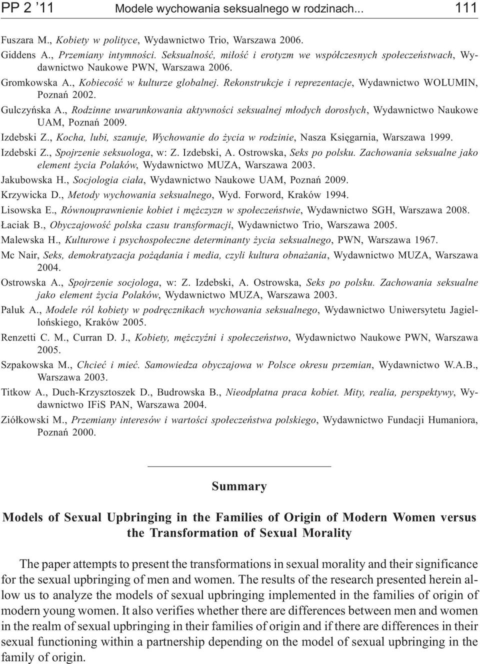 Rekonstrukcje i reprezentacje, Wydawnictwo WOLUMIN, Poznañ 2002. Gulczyñska A., Rodzinne uwarunkowania aktywnoœci seksualnej m³odych doros³ych, Wydawnictwo Naukowe UAM, Poznañ 2009. Izdebski Z.