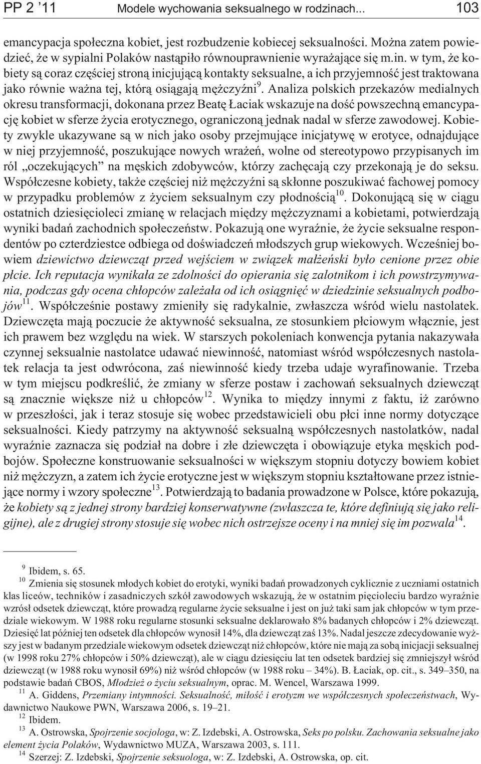 w tym, e kobiety s¹ coraz czêœciej stron¹ inicjuj¹c¹ kontakty seksualne, a ich przyjemnoœæ jest traktowana jako równie wa na tej, któr¹ osi¹gaj¹ mê czyÿni 9.