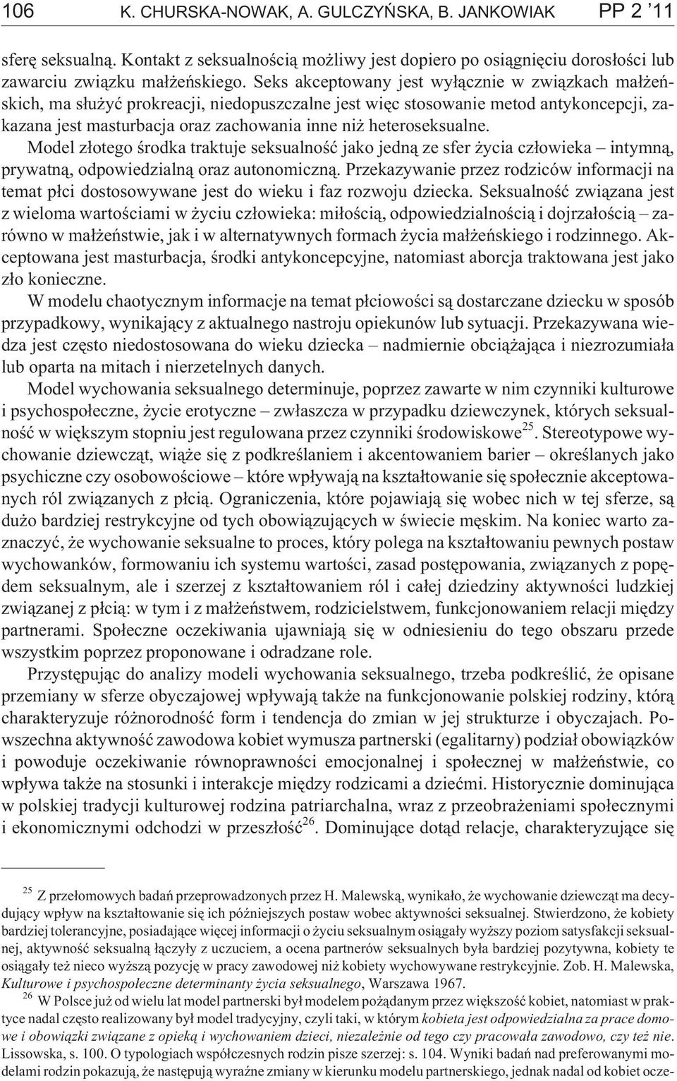 heteroseksualne. Model z³otego œrodka traktuje seksualnoœæ jako jedn¹ ze sfer ycia cz³owieka intymn¹, prywatn¹, odpowiedzialn¹ oraz autonomiczn¹.