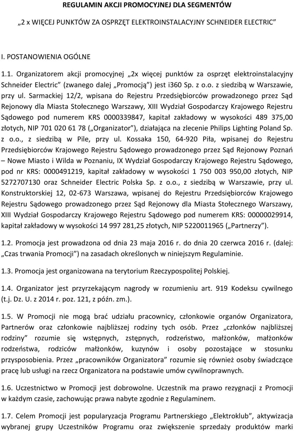 Sarmackiej 12/2, wpisana do Rejestru Przedsiębiorców prowadzonego przez Sąd Rejonowy dla iasta Stołecznego Warszawy, XIII Wydział Gospodarczy Krajowego Rejestru Sądowego pod numerem KRS 0000339847,