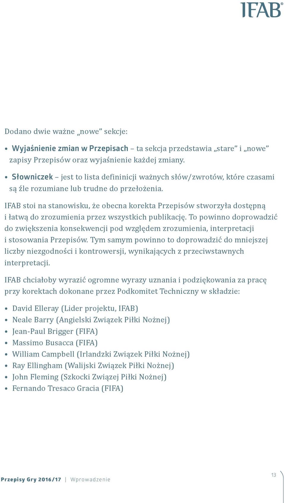 IFAB stoi na stanowisku, że obecna korekta Przepisów stworzyła dostępną i łatwą do zrozumienia przez wszystkich publikację.