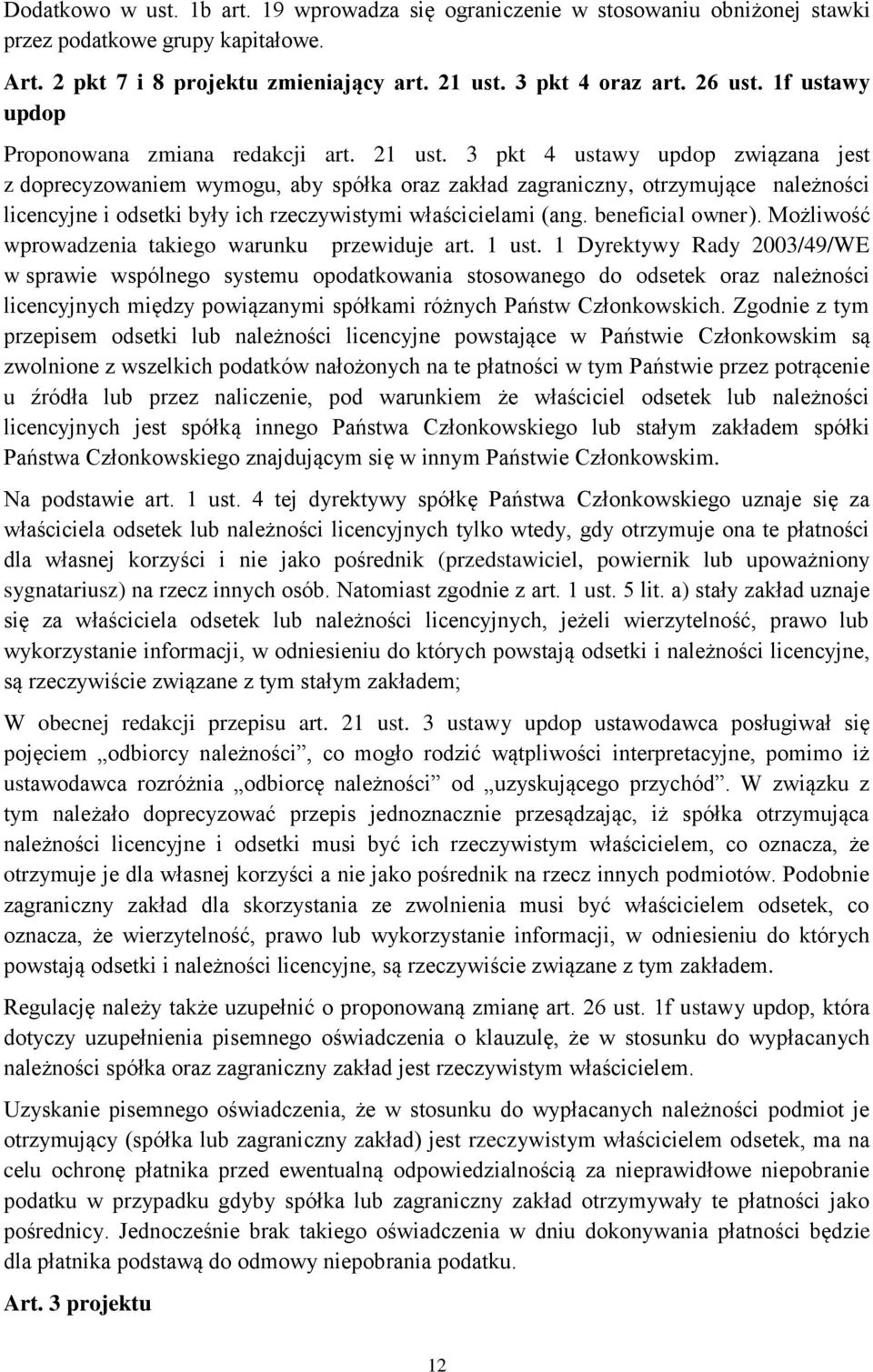 3 pkt 4 ustawy updop związana jest z doprecyzowaniem wymogu, aby spółka oraz zakład zagraniczny, otrzymujące należności licencyjne i odsetki były ich rzeczywistymi właścicielami (ang.