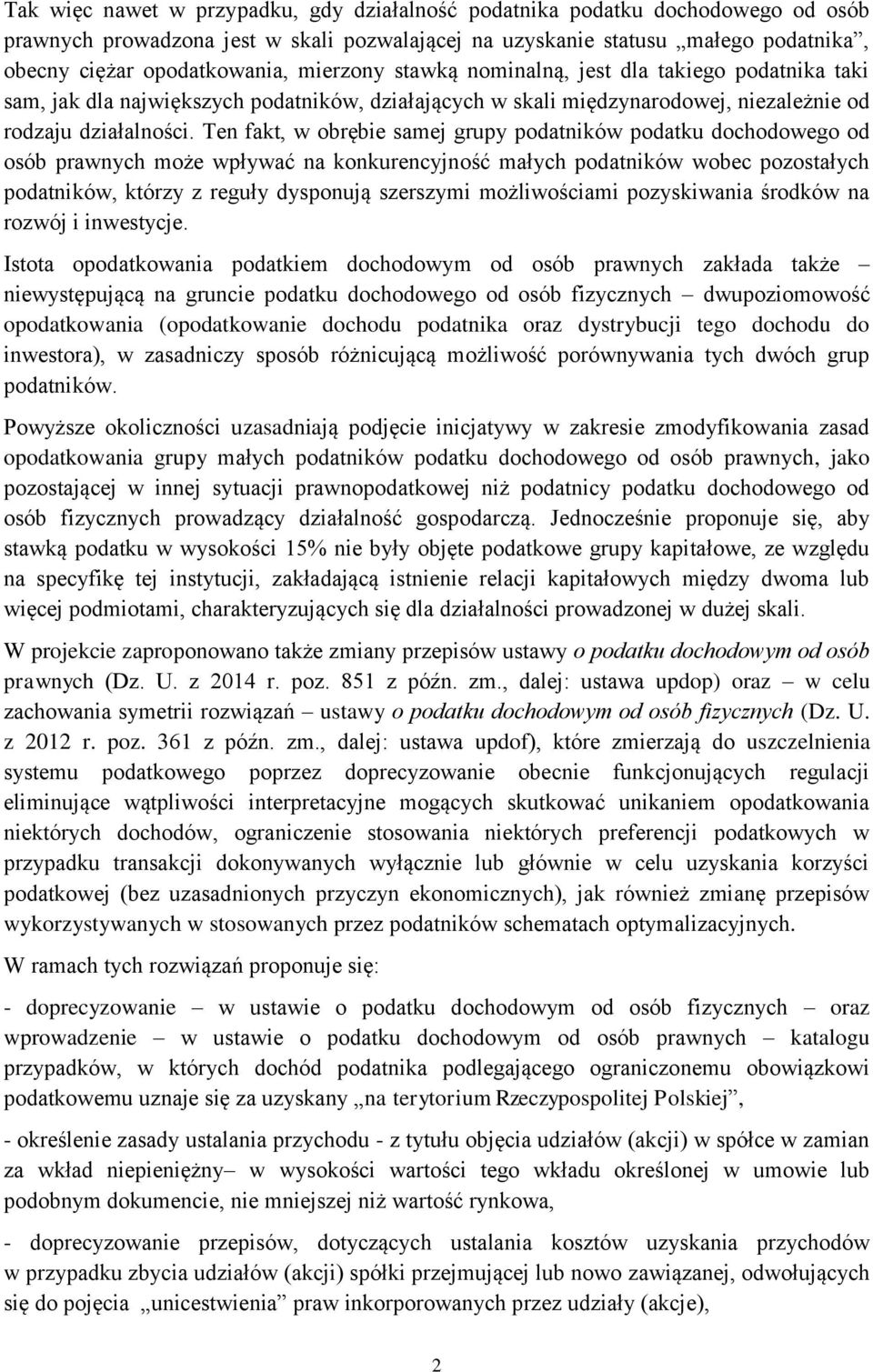 Ten fakt, w obrębie samej grupy podatników podatku dochodowego od osób prawnych może wpływać na konkurencyjność małych podatników wobec pozostałych podatników, którzy z reguły dysponują szerszymi