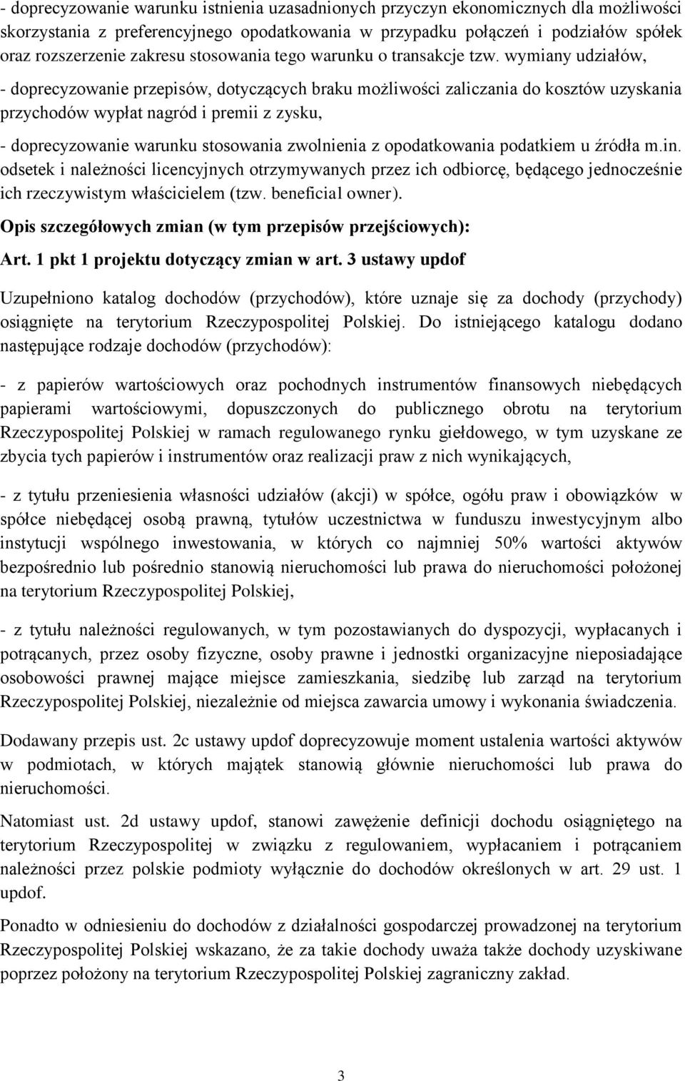 wymiany udziałów, - doprecyzowanie przepisów, dotyczących braku możliwości zaliczania do kosztów uzyskania przychodów wypłat nagród i premii z zysku, - doprecyzowanie warunku stosowania zwolnienia z