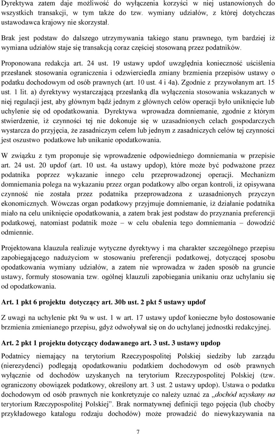 19 ustawy updof uwzględnia konieczność uściślenia przesłanek stosowania ograniczenia i odzwierciedla zmiany brzmienia przepisów ustawy o podatku dochodowym od osób prawnych (art. 10 ust. 4 i 4a).