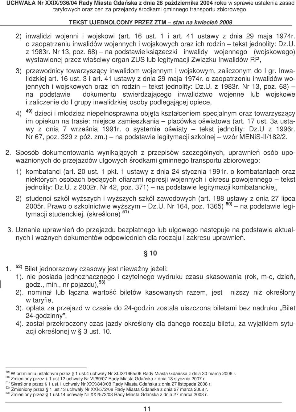 zaliczonym do I gr. Inwalidzkiej art. 16 ust. 3 i art. 41 ustawy z dnia 29 maja 1974r. o zaopatrzeniu inwalidów wojennych i wojskowych oraz ich rodzin tekst jednolity: Dz.U. z 1983r. Nr 13, poz.