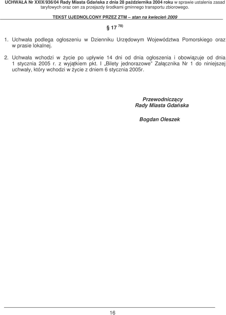 2. Uchwała wchodzi w ycie po upływie 14 dni od dnia ogłoszenia i obowizuje od dnia 1 stycznia
