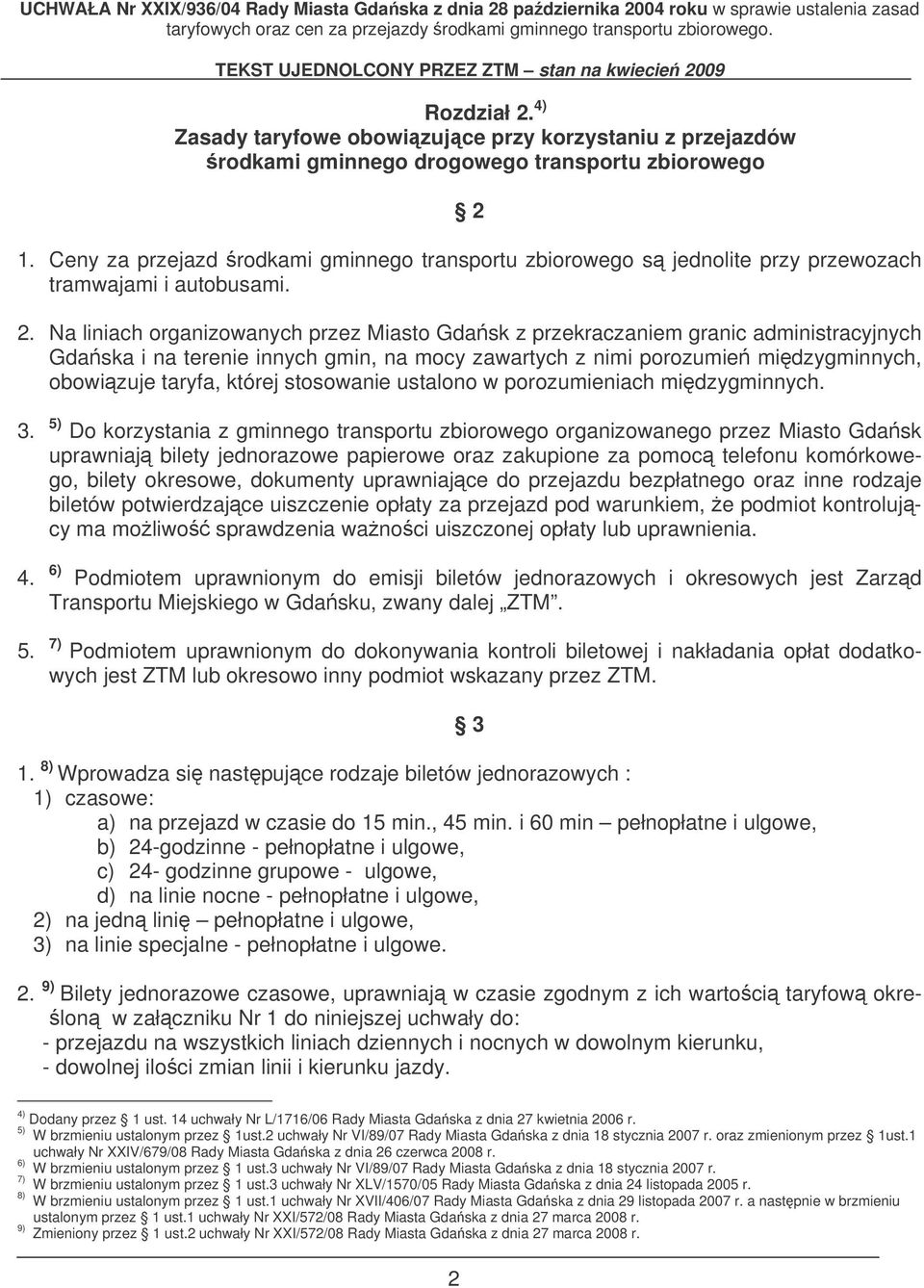 Na liniach organizowanych przez Miasto Gdask z przekraczaniem granic administracyjnych Gdaska i na terenie innych gmin, na mocy zawartych z nimi porozumie midzygminnych, obowizuje taryfa, której