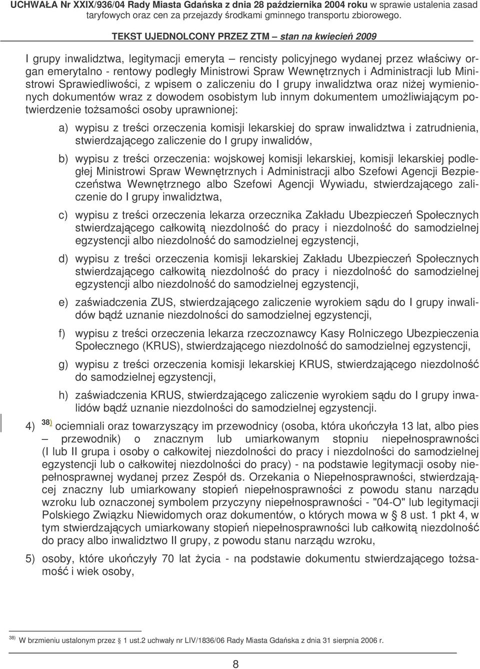 orzeczenia komisji lekarskiej do spraw inwalidztwa i zatrudnienia, stwierdzajcego zaliczenie do I grupy inwalidów, b) wypisu z treci orzeczenia: wojskowej komisji lekarskiej, komisji lekarskiej