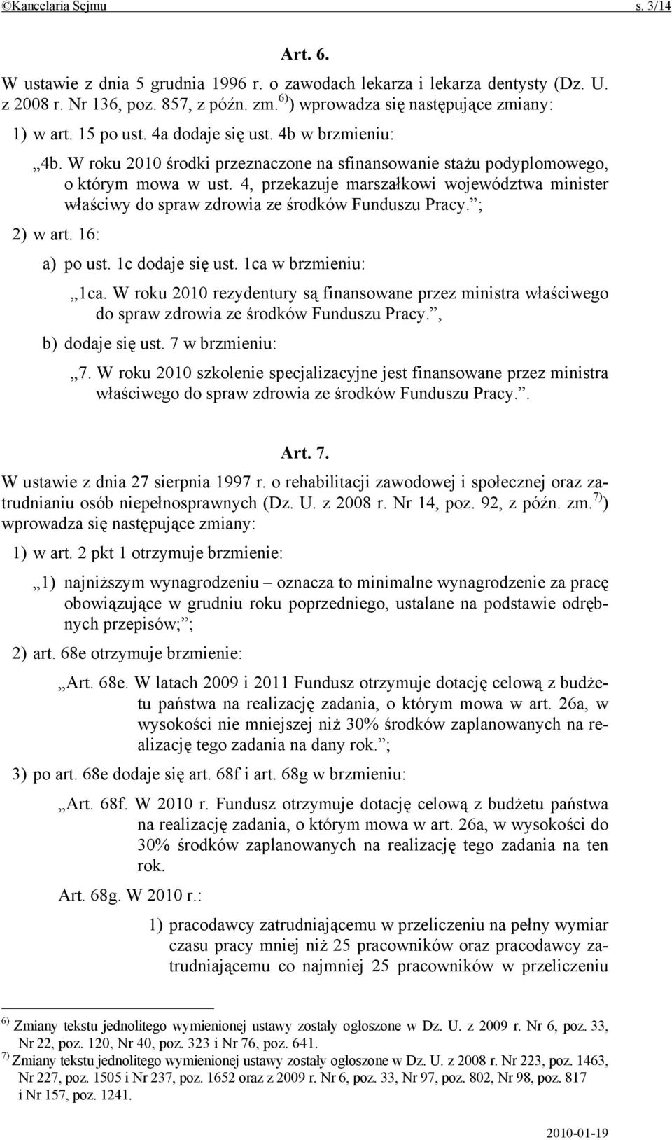 4, przekazuje marszałkowi województwa minister właściwy do spraw zdrowia ze środków Funduszu Pracy. ; 2) w art. 16: a) po ust. 1c dodaje się ust. 1ca w brzmieniu: 1ca.
