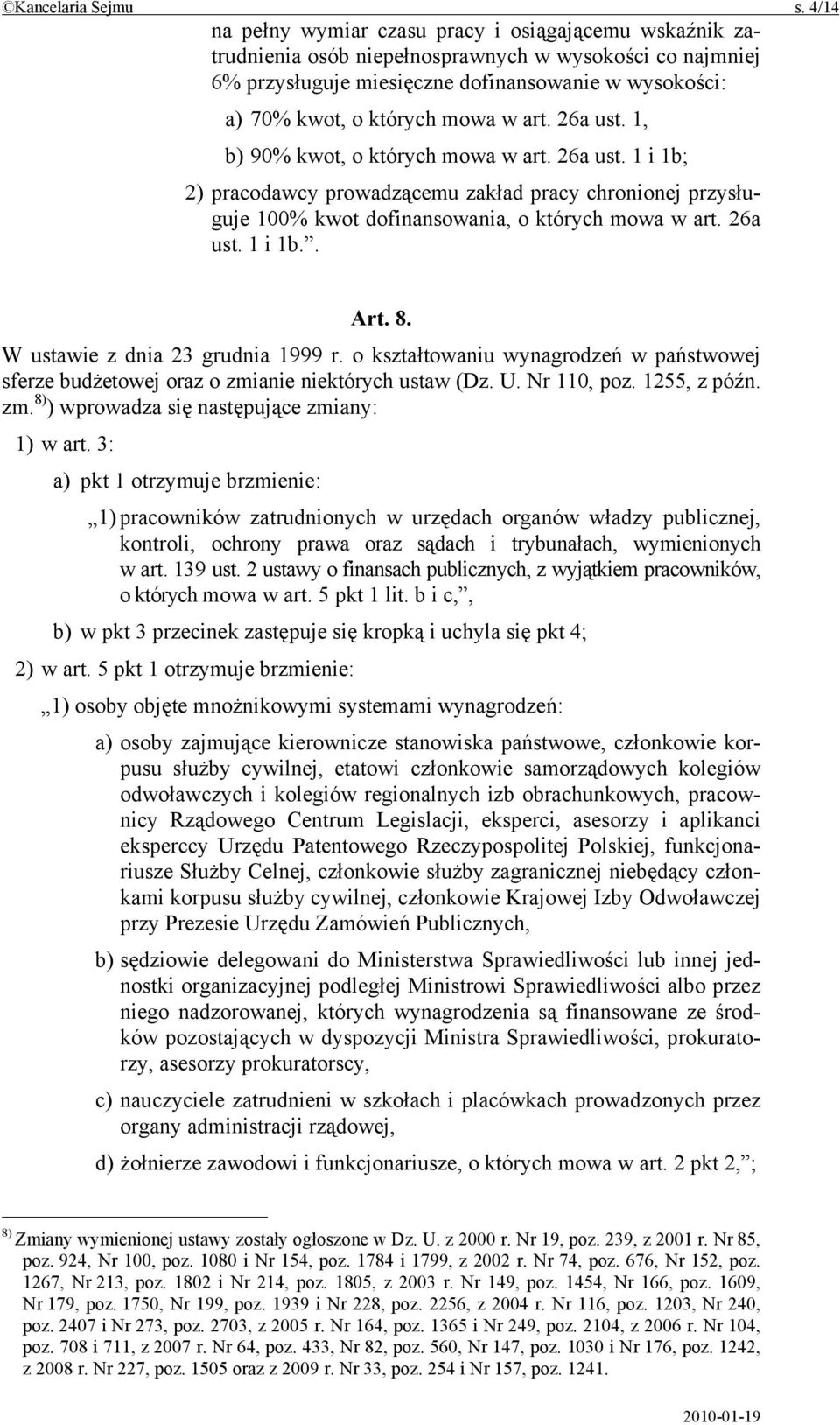w art. 26a ust. 1, b) 90% kwot, o których mowa w art. 26a ust. 1 i 1b; 2) pracodawcy prowadzącemu zakład pracy chronionej przysługuje 100% kwot dofinansowania, o których mowa w art. 26a ust. 1 i 1b.. Art.