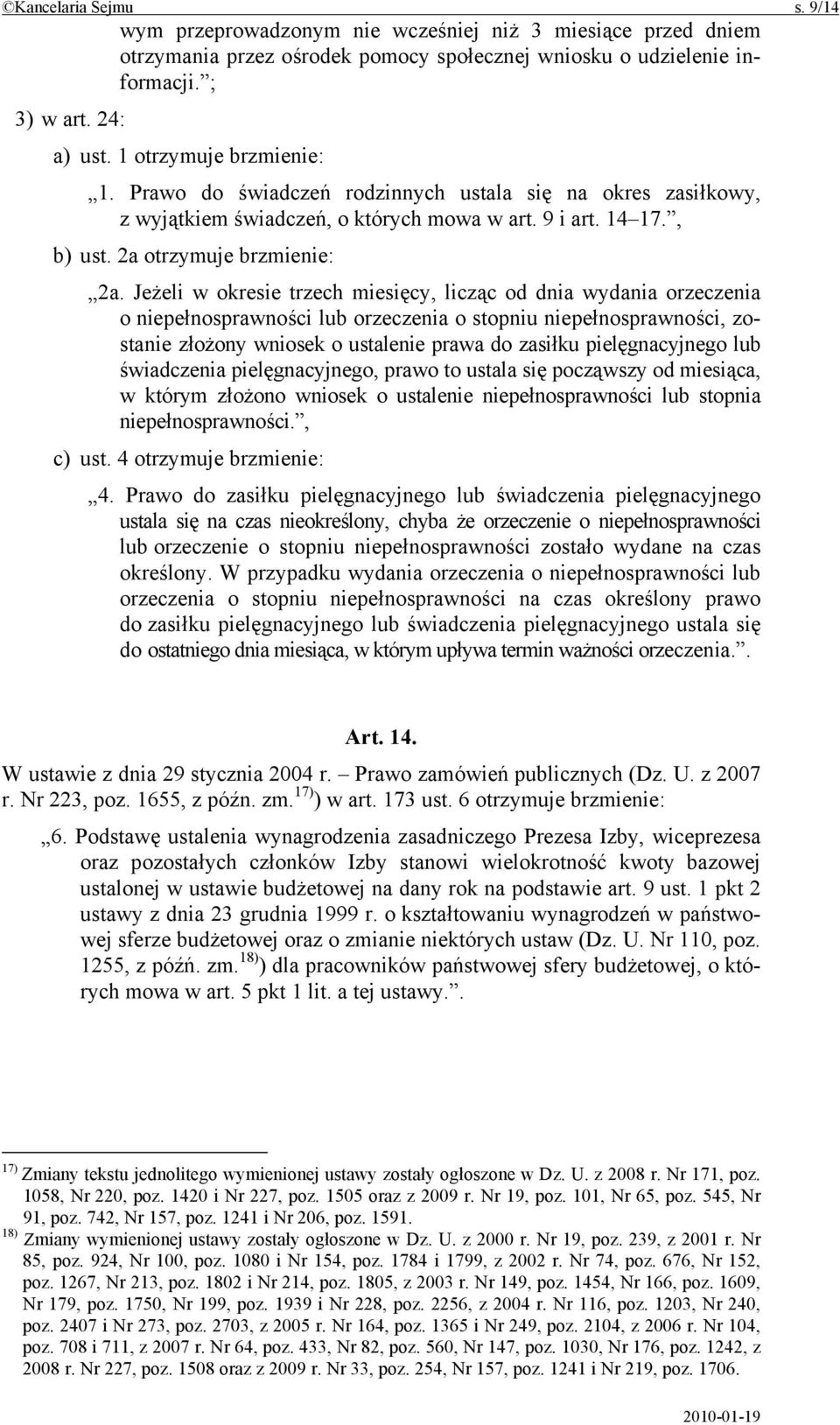 Jeżeli w okresie trzech miesięcy, licząc od dnia wydania orzeczenia o niepełnosprawności lub orzeczenia o stopniu niepełnosprawności, zostanie złożony wniosek o ustalenie prawa do zasiłku