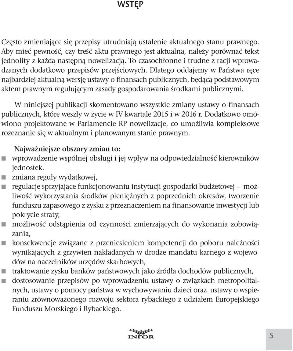 Dlatego oddajemy w Państwa ręce najbardziej aktualną wersję ustawy o finansach publicznych, będącą podstawowym aktem prawnym regulującym zasady gospodarowania środkami publicznymi.