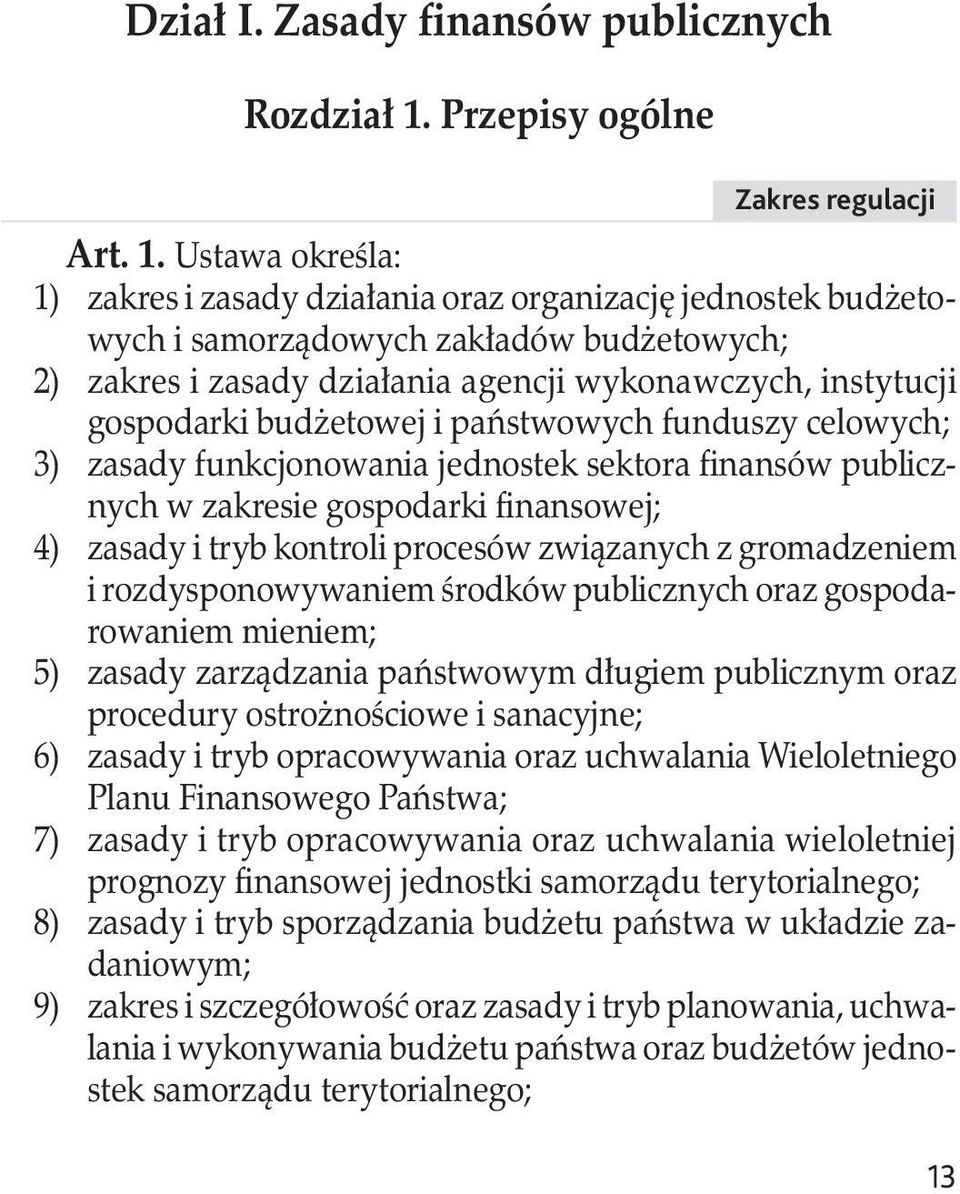 państwowych funduszy celowych; 3) zasady funkcjonowania jednostek sektora finansów publicznych w zakresie gospodarki finansowej; 4) zasady i tryb kontroli procesów związanych z gromadzeniem i