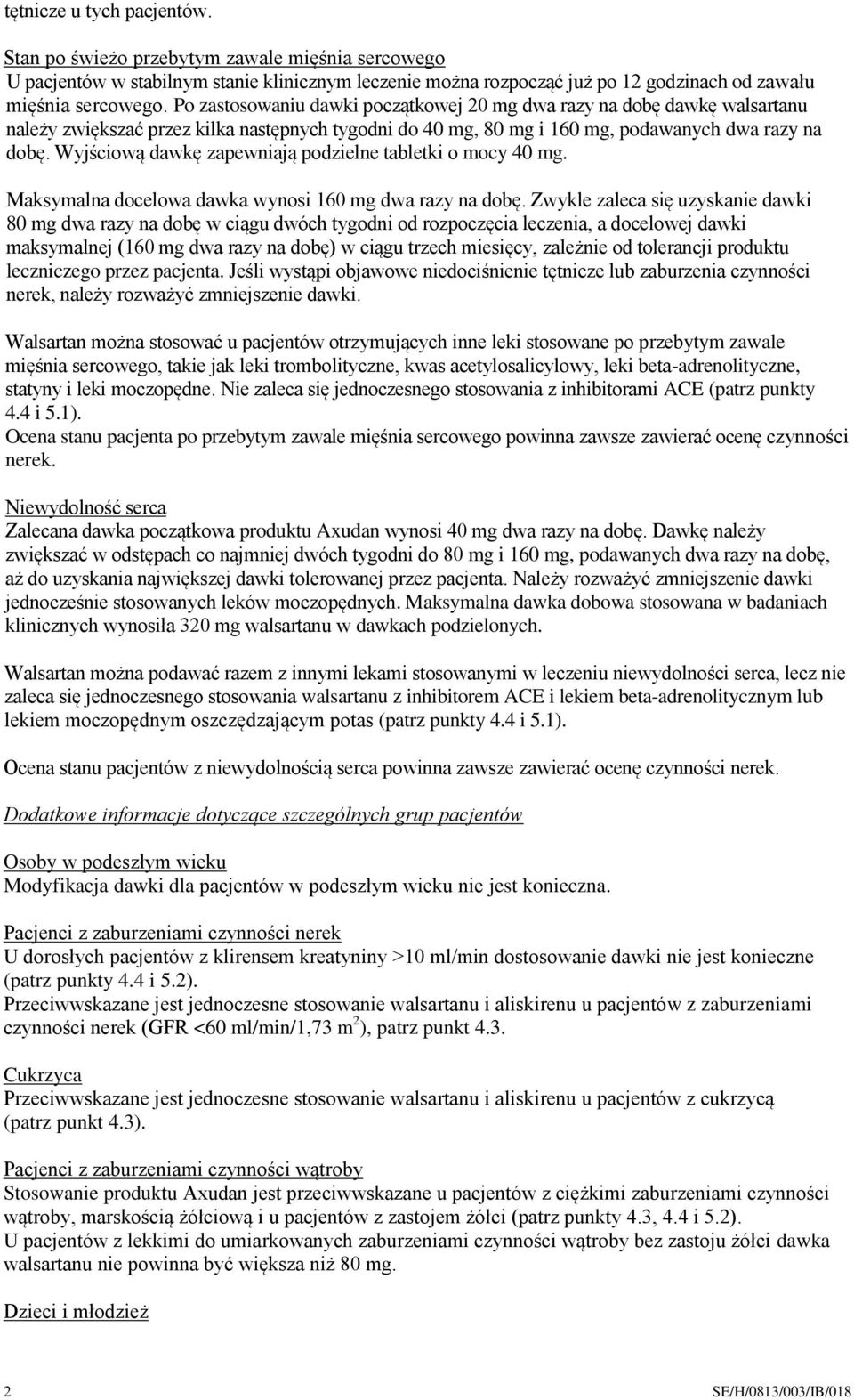 Wyjściową dawkę zapewniają podzielne tabletki o mocy 40 mg. Maksymalna docelowa dawka wynosi 160 mg dwa razy na dobę.