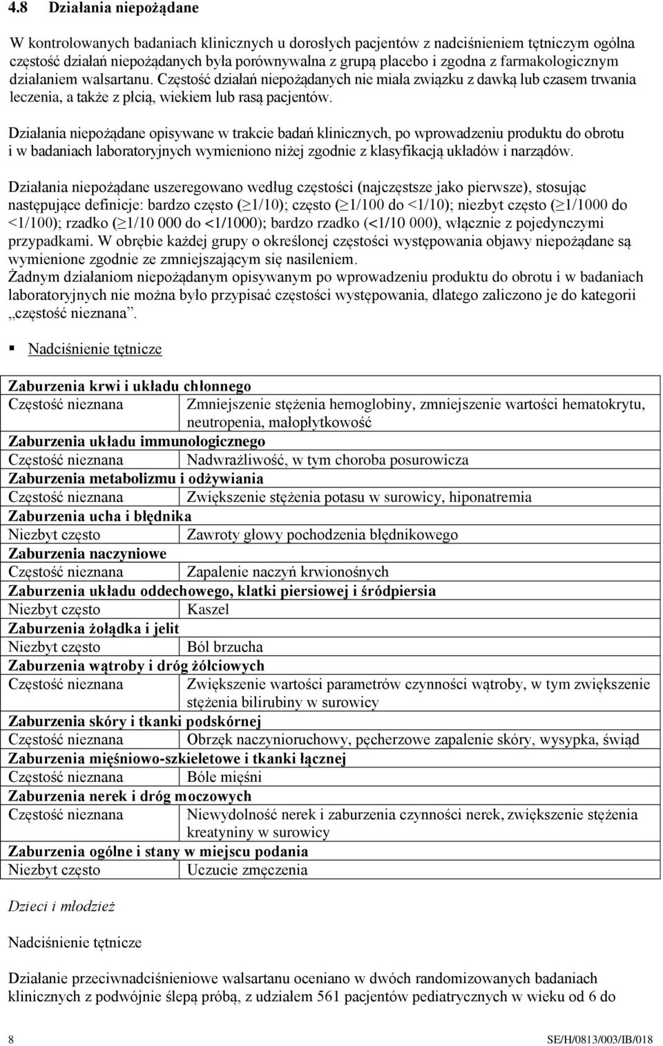 Działania niepożądane opisywane w trakcie badań klinicznych, po wprowadzeniu produktu do obrotu i w badaniach laboratoryjnych wymieniono niżej zgodnie z klasyfikacją układów i narządów.
