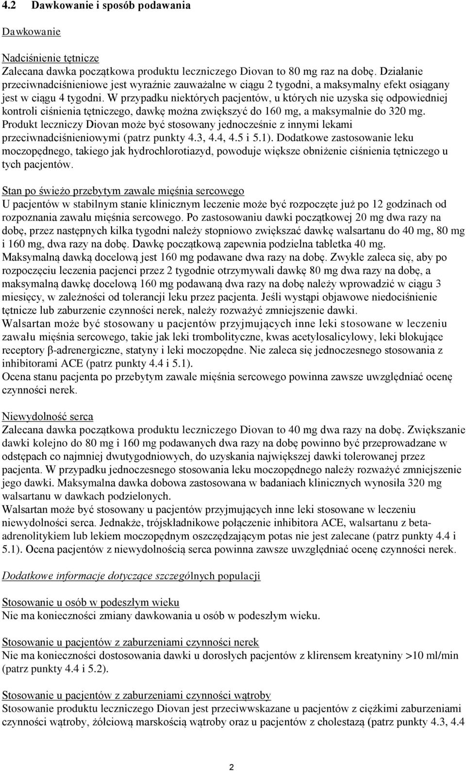 W przypadku niektórych pacjentów, u których nie uzyska się odpowiedniej kontroli ciśnienia tętniczego, dawkę można zwiększyć do 160 mg, a maksymalnie do 320 mg.