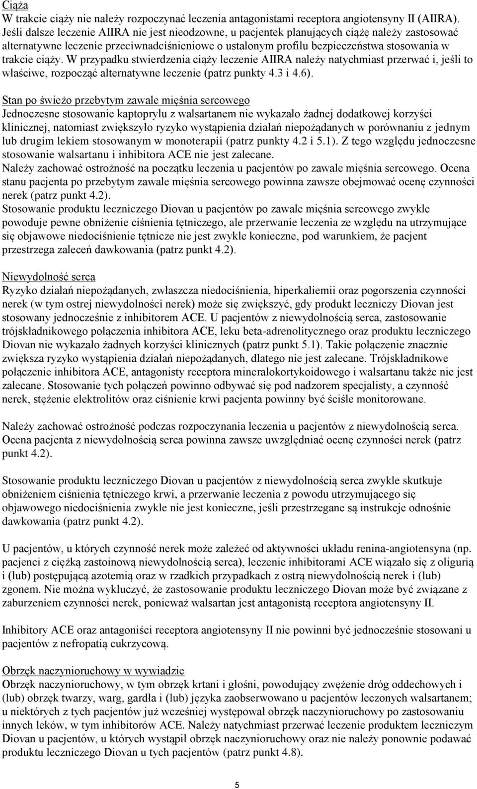 ciąży. W przypadku stwierdzenia ciąży leczenie AIIRA należy natychmiast przerwać i, jeśli to właściwe, rozpocząć alternatywne leczenie (patrz punkty 4.3 i 4.6).