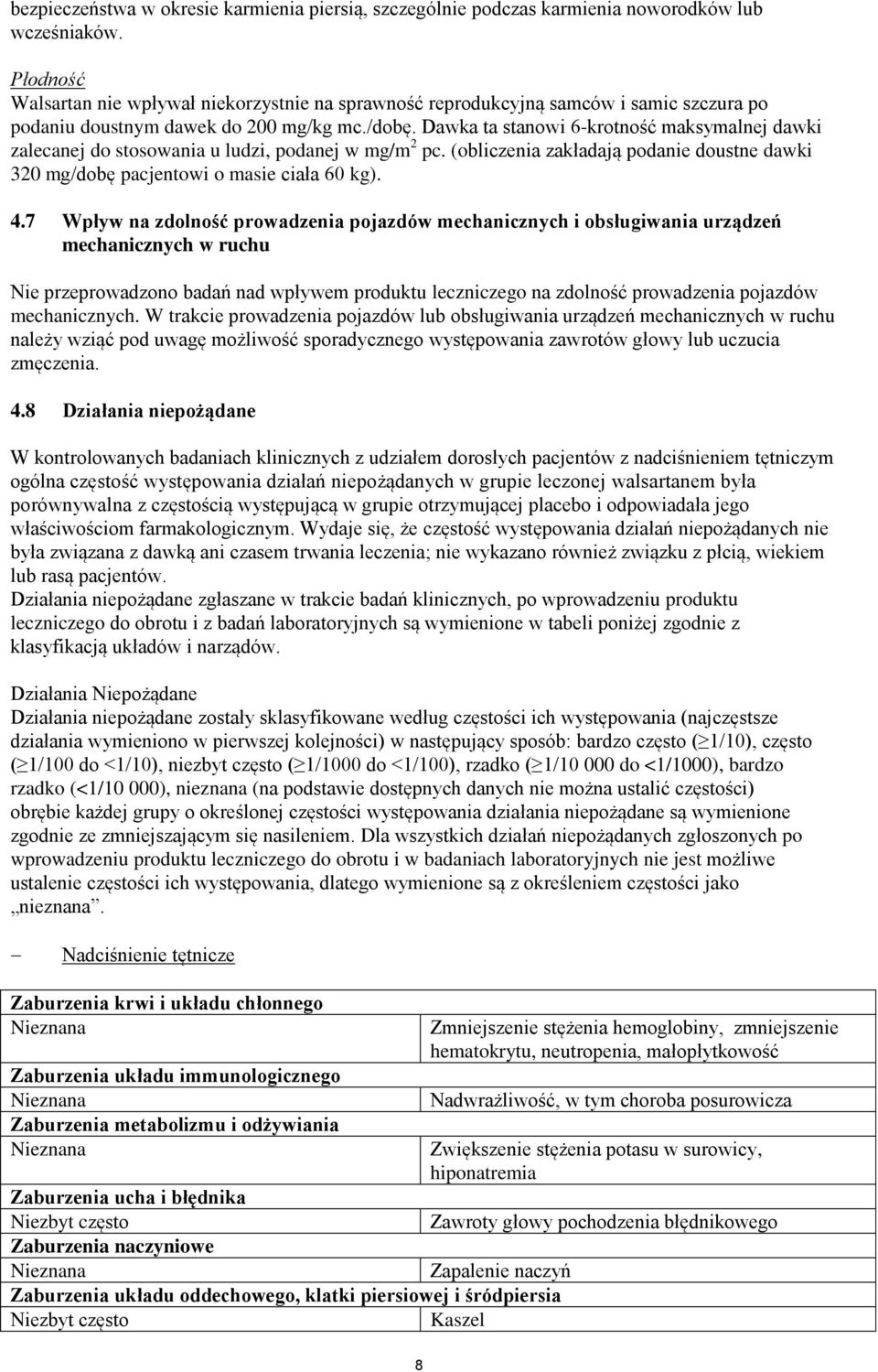 Dawka ta stanowi 6-krotność maksymalnej dawki zalecanej do stosowania u ludzi, podanej w mg/m 2 pc. (obliczenia zakładają podanie doustne dawki 320 mg/dobę pacjentowi o masie ciała 60 kg). 4.