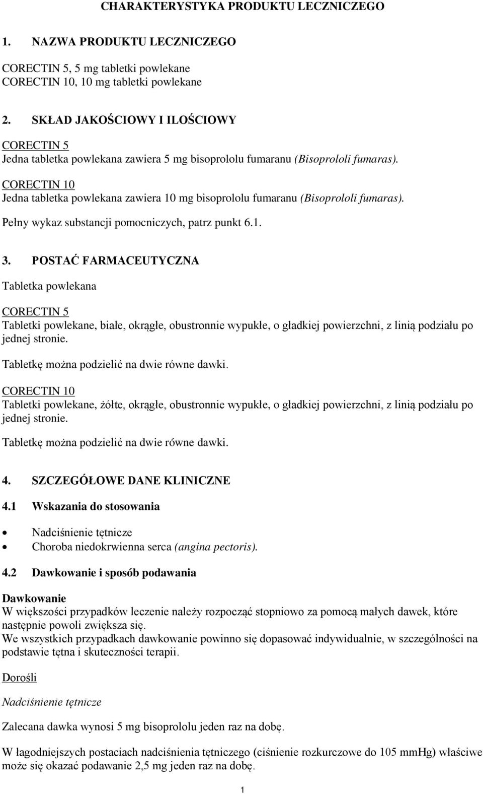 CORECTIN 10 Jedna tabletka powlekana zawiera 10 mg bisoprololu fumaranu (Bisoprololi fumaras). Pełny wykaz substancji pomocniczych, patrz punkt 6.1. 3.