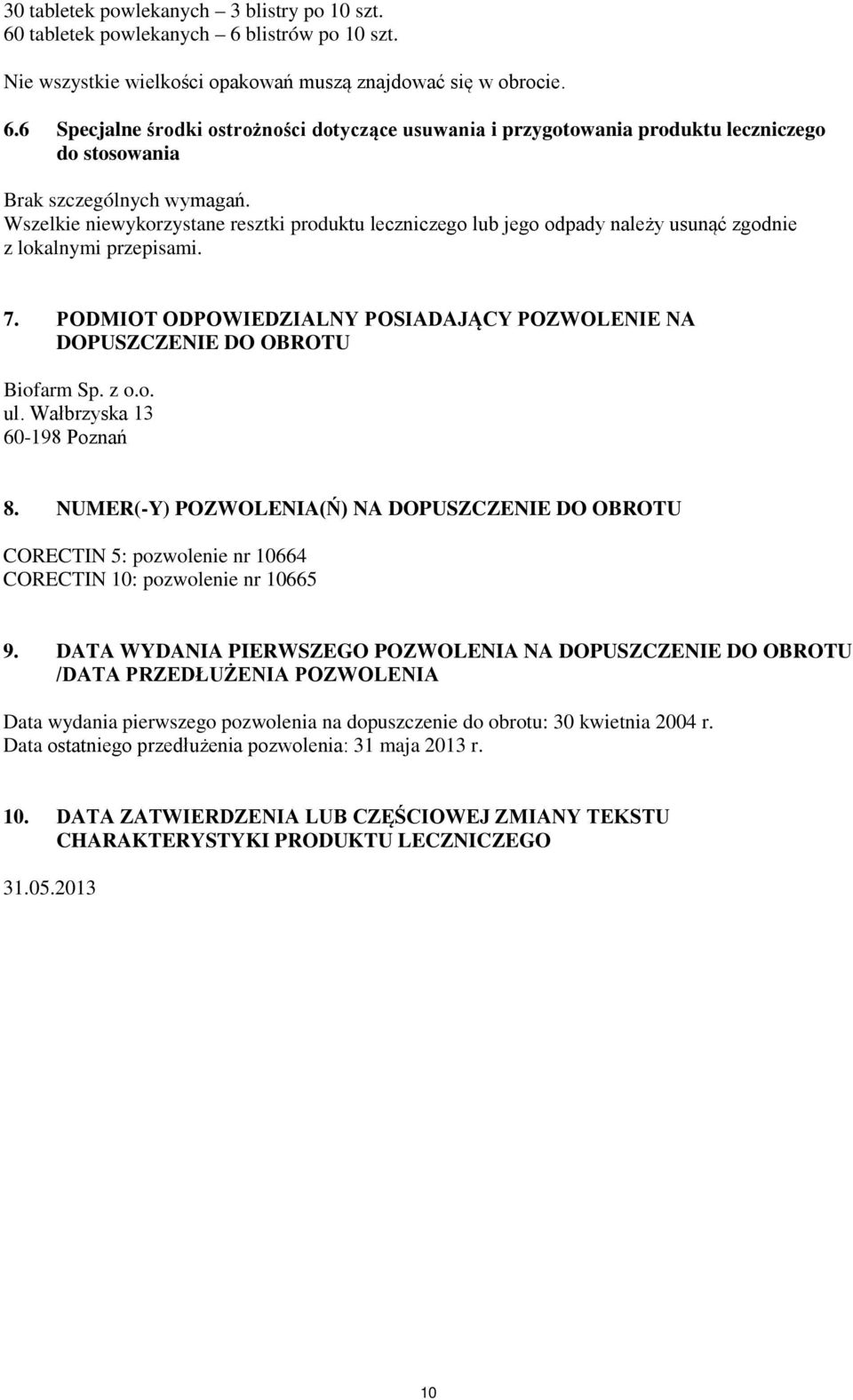 PODMIOT ODPOWIEDZIALNY POSIADAJĄCY POZWOLENIE NA DOPUSZCZENIE DO OBROTU Biofarm Sp. z o.o. ul. Wałbrzyska 13 60-198 Poznań 8.