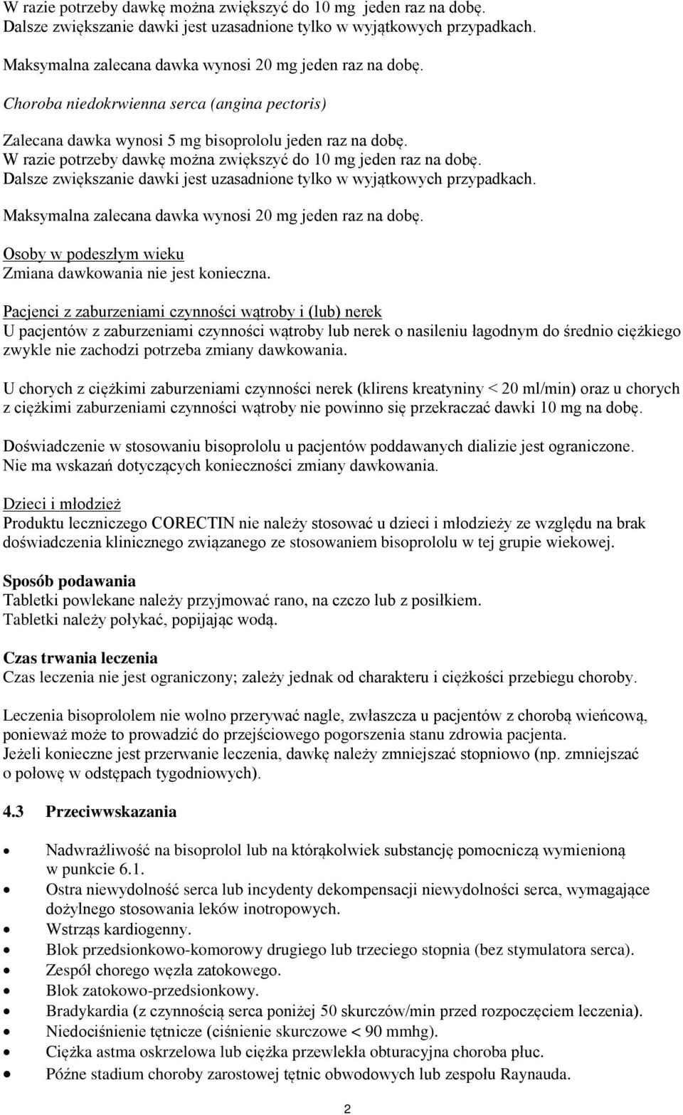 Pacjenci z zaburzeniami czynności wątroby i (lub) nerek U pacjentów z zaburzeniami czynności wątroby lub nerek o nasileniu łagodnym do średnio ciężkiego zwykle nie zachodzi potrzeba zmiany dawkowania.