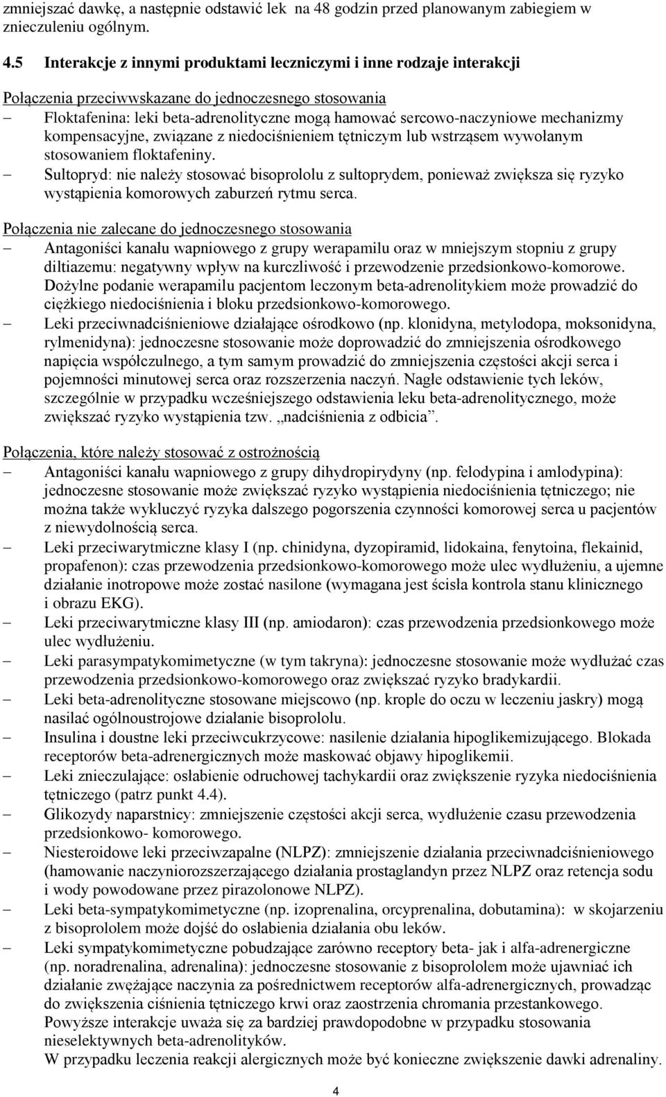 5 Interakcje z innymi produktami leczniczymi i inne rodzaje interakcji Połączenia przeciwwskazane do jednoczesnego stosowania Floktafenina: leki beta-adrenolityczne mogą hamować sercowo-naczyniowe