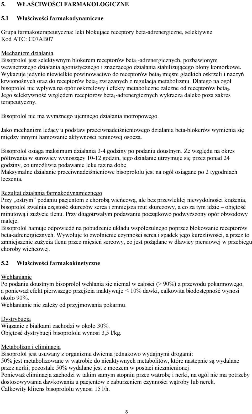 receptorów beta 1 -adrenergicznych, pozbawionym wewnętrznego działania agonistycznego i znaczącego działania stabilizującego błony komórkowe.