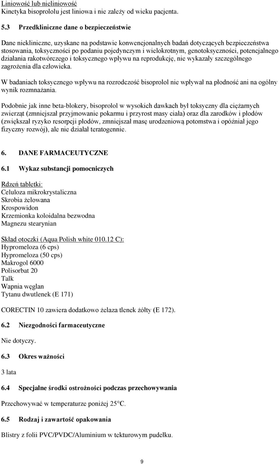 genotoksyczności, potencjalnego działania rakotwórczego i toksycznego wpływu na reprodukcję, nie wykazały szczególnego zagrożenia dla człowieka.