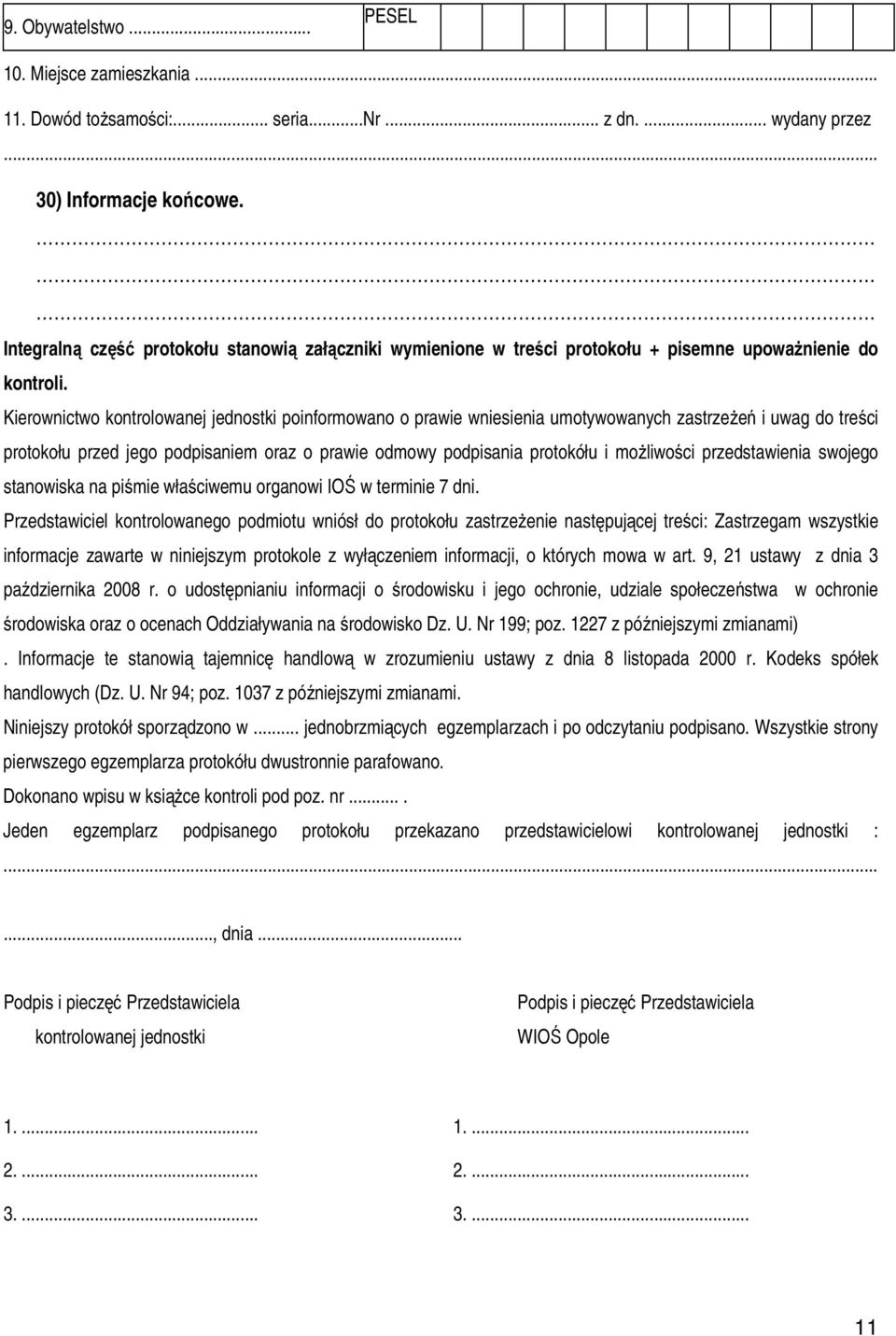 Kierownictwo kontrolowanej jednostki poinformowano o prawie wniesienia umotywowanych zastrzeżeń i uwag do treści protokołu przed jego podpisaniem oraz o prawie odmowy podpisania protokółu i