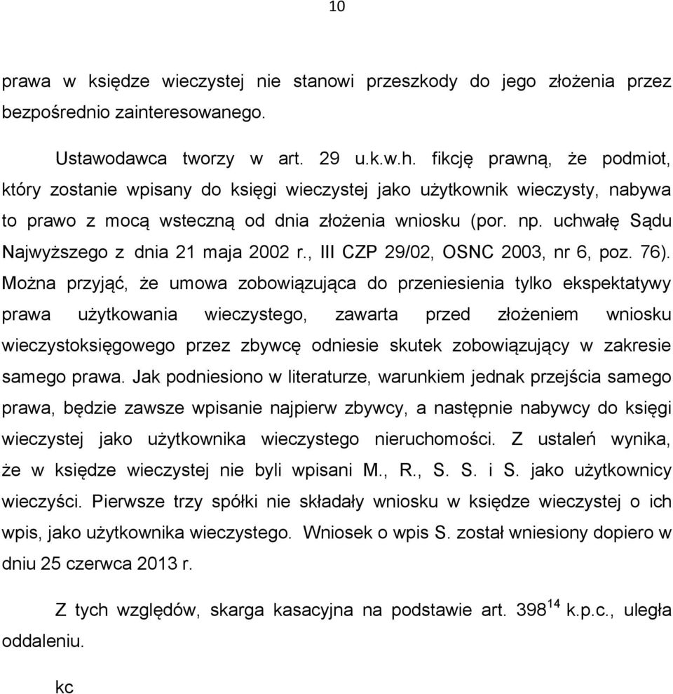 uchwałę Sądu Najwyższego z dnia 21 maja 2002 r., III CZP 29/02, OSNC 2003, nr 6, poz. 76).